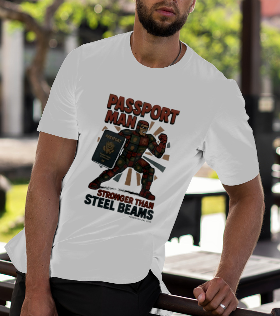 Passport Man Stronger Than Steel Beams Forbidden Inc 2025 Passport Hero T-Shirt