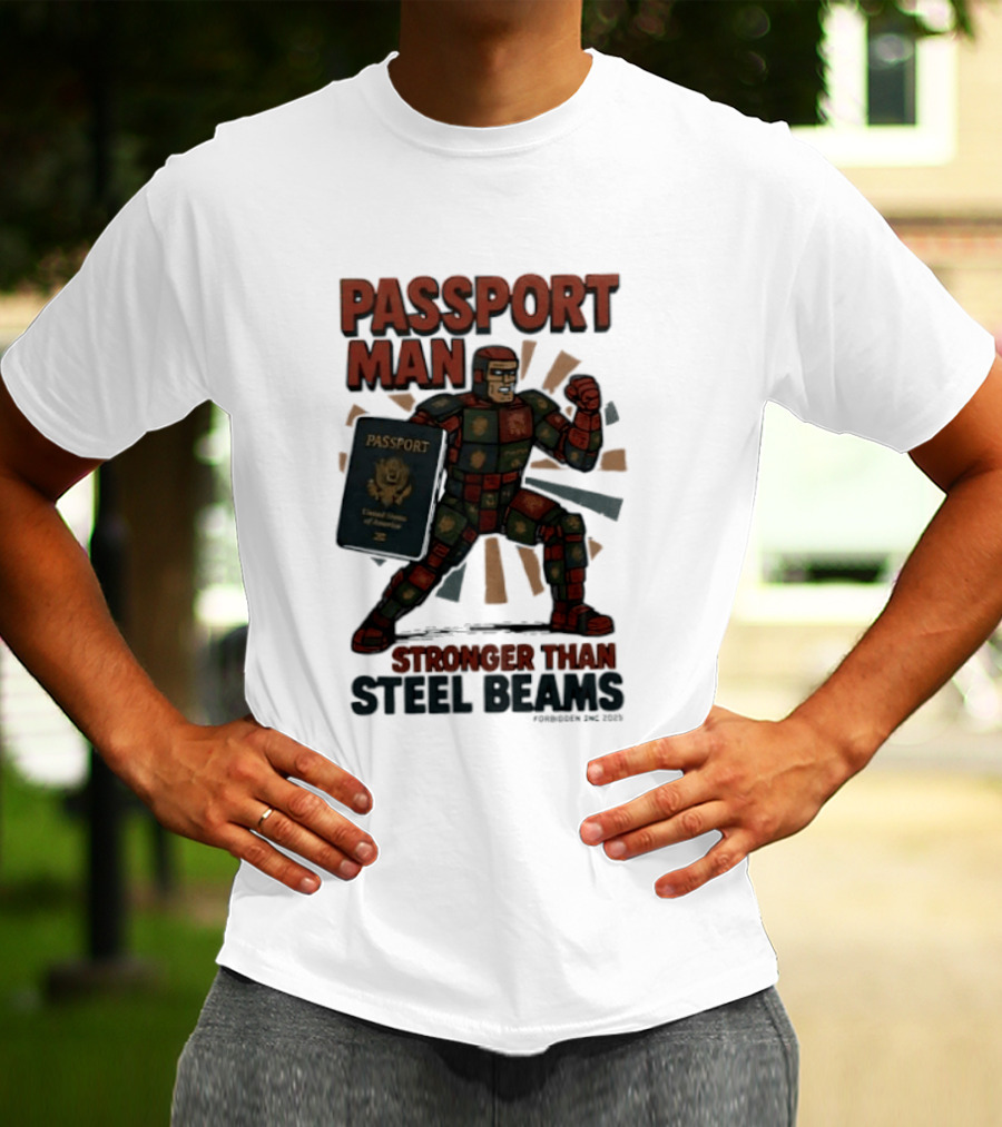 Passport Man Stronger Than Steel Beams Forbidden Inc 2025 Passport Hero T-Shirt