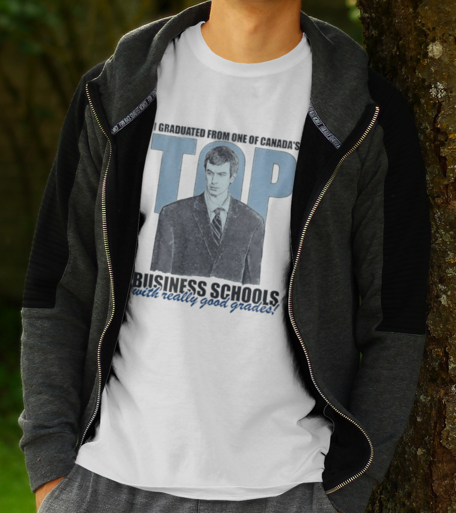 Peter Bacanovic I Graduated From One Of Canada's Top Business Schools With Really Good Grades T-Shirt