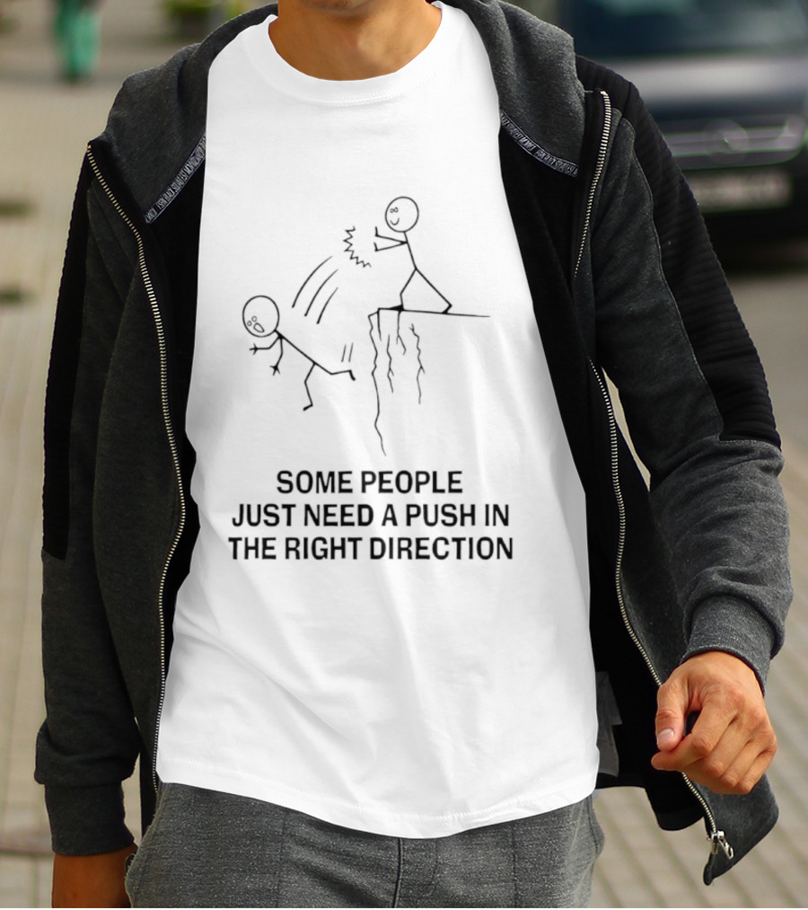 Some People Need A Push In The Right Direction Stick Figure Humor T-Shirt