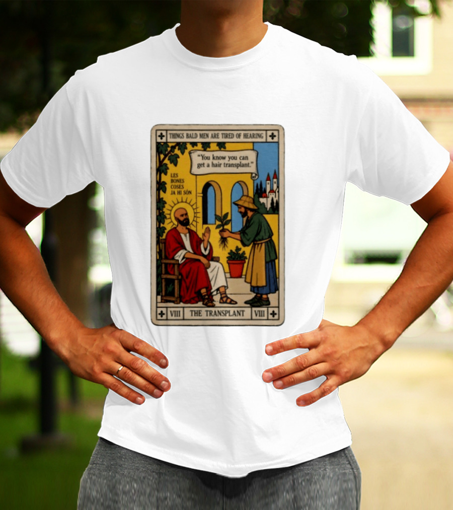 Things Bald Men Are Tired Of Hearing The Transplant Tarot Card T-Shirt