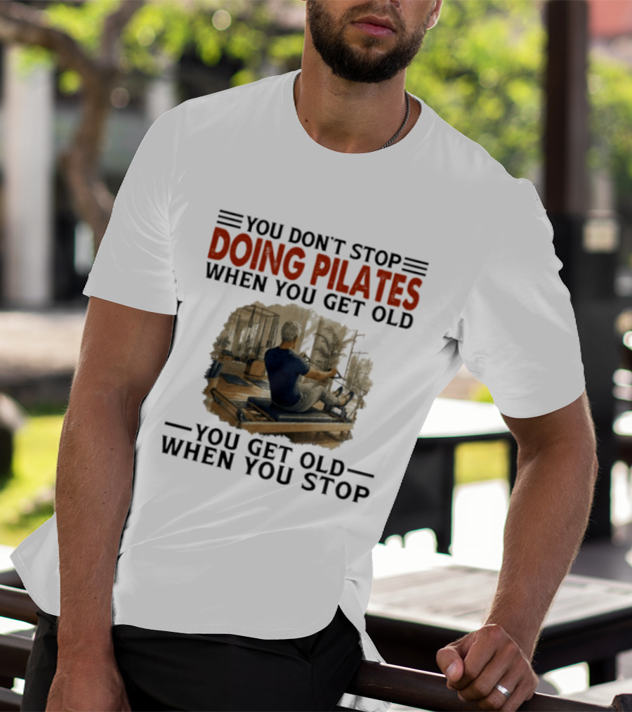 You Don't Stop Doing Pilates When You Get Old Vintage Gym Motivation T-Shirt
