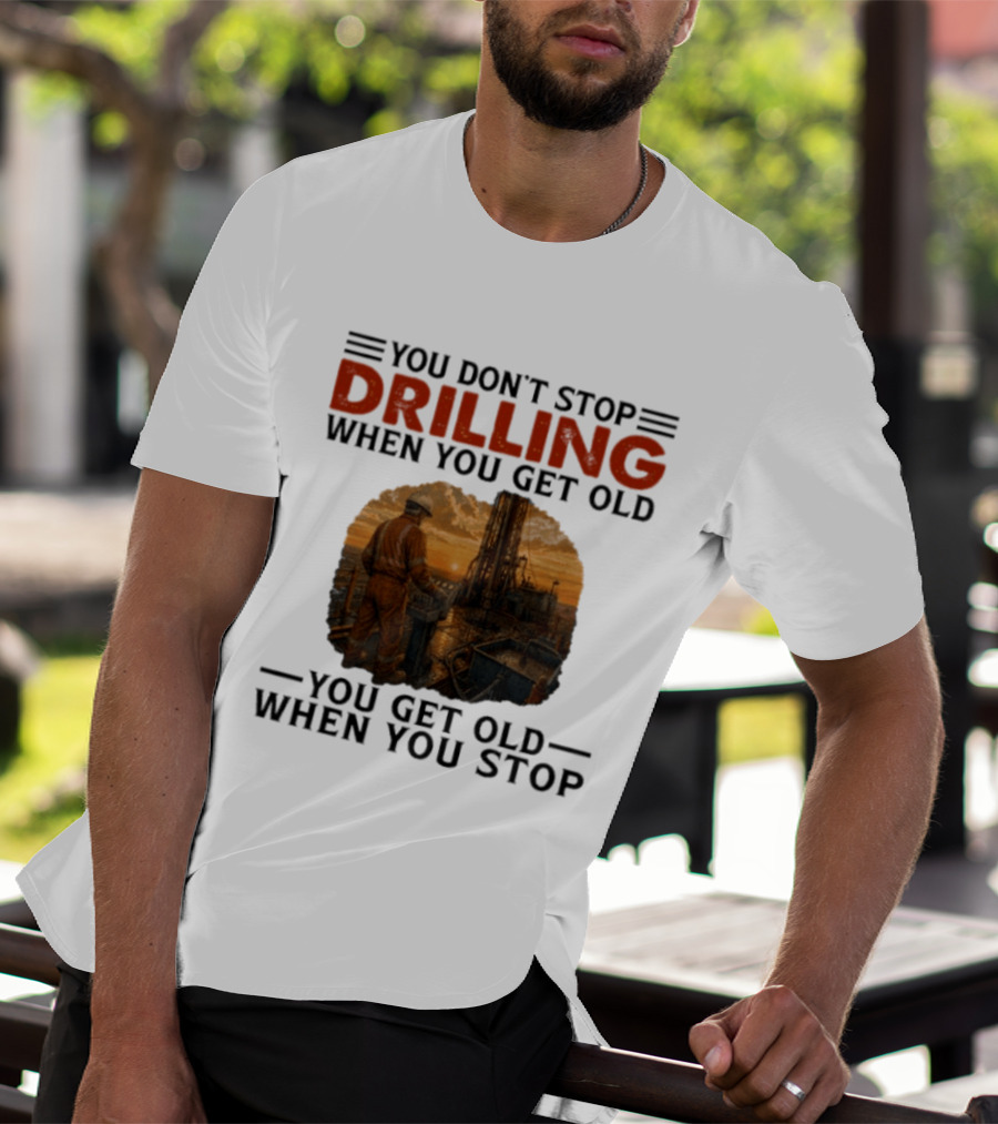 You Don't Stop Drilling When You Get Old You Get Old When You Stop Oil Rig Worker Vintage Sunset T-Shirt