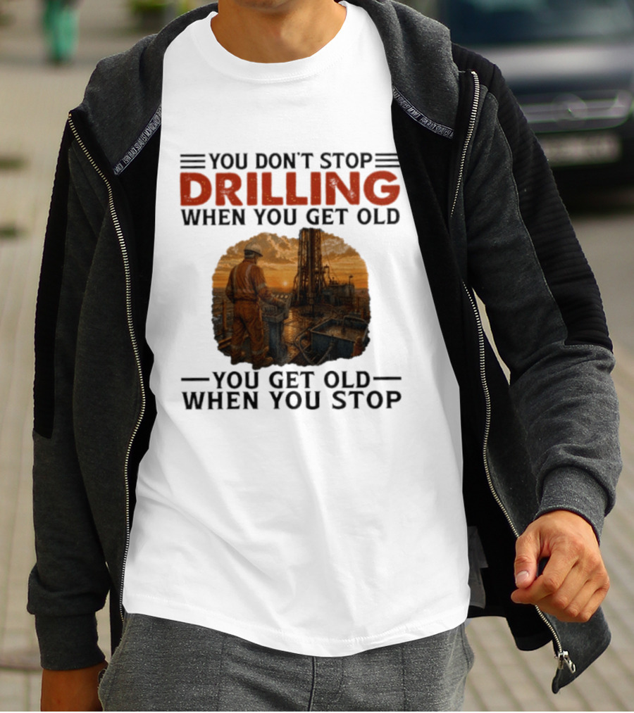 You Don't Stop Drilling When You Get Old You Get Old When You Stop Oil Rig Worker Vintage Sunset T-Shirt