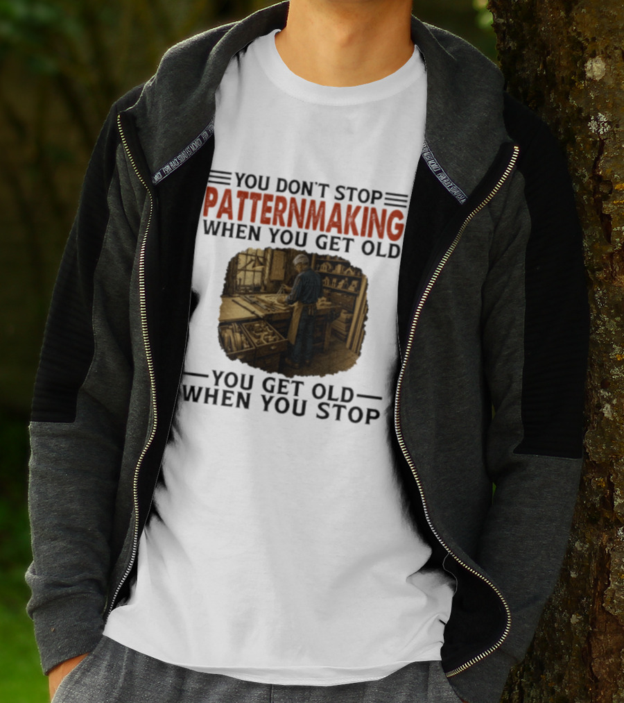 You Don't Stop Patternmaking When You Get Old You Get Old When You Stop Vintage Workshop Craftsman T-Shirt