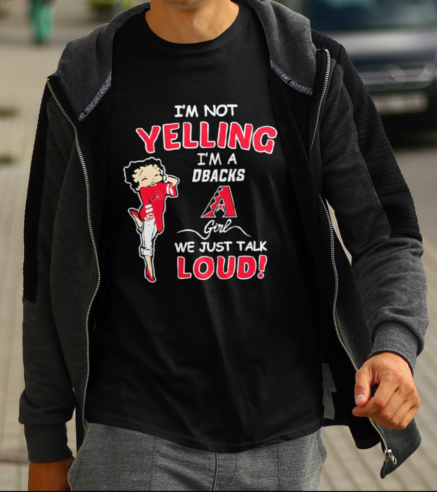 I'm Not Yelling I'm A DBacks Girl We Just Talk Loud Arizona Diamondbacks T-Shirt