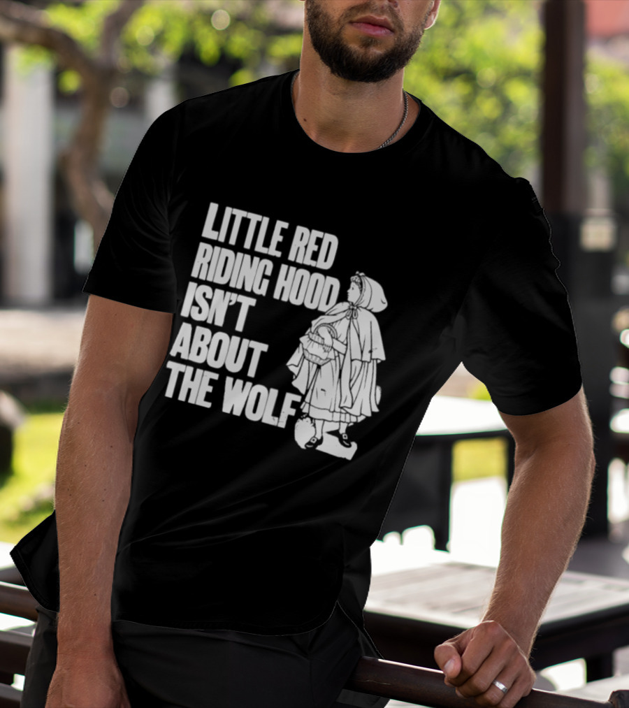 Little Red Riding Hood Isn't About The Wolf T-Shirt