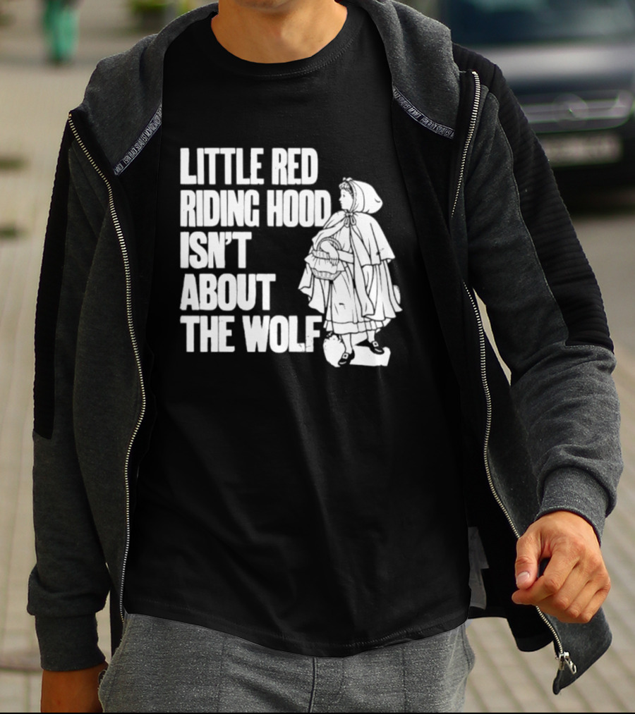 Little Red Riding Hood Isn't About The Wolf T-Shirt