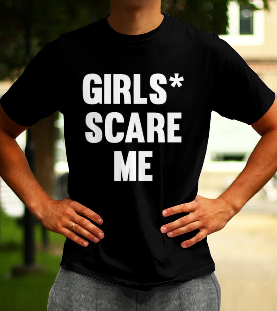 Girls Scare Me T-Shirt