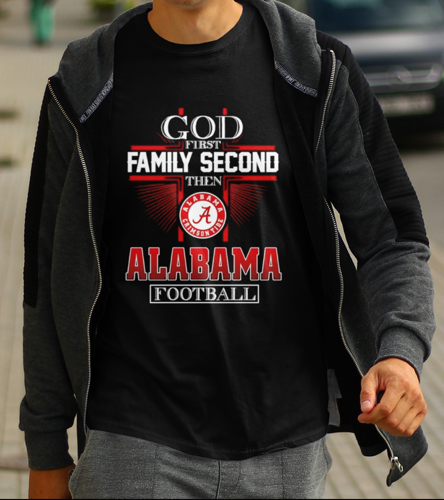 God First Family Second Then Alabama Crimson Tide Football T-Shirt
