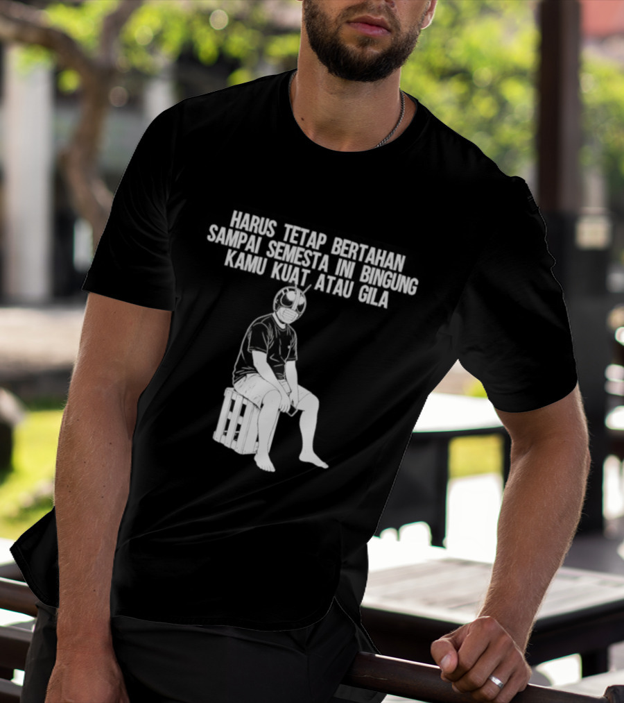 Harus Tetap Bertahan Sampai Semesta Ini Bingung Kamu Kuat Atau Gila Kamen Rider Parody Masked Hero Sitting On Crate T-Shirt
