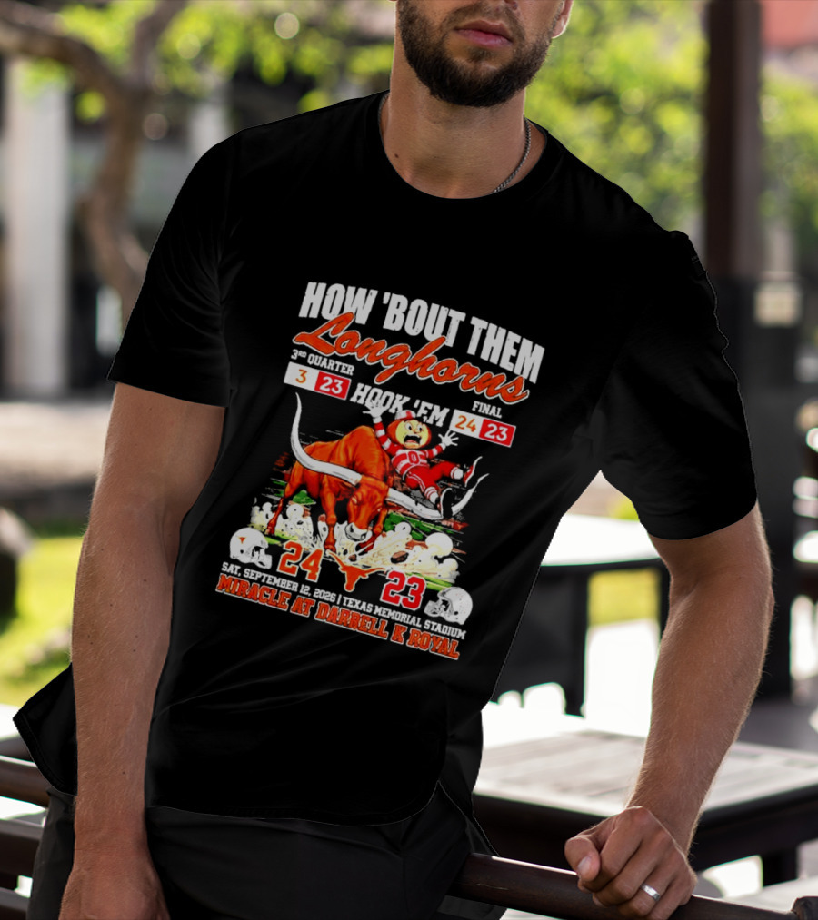How 'Bout Them Longhorns Hook 'Em Miracle At Darrell K Royal September 9 Texas Memorial Stadium T-Shirt