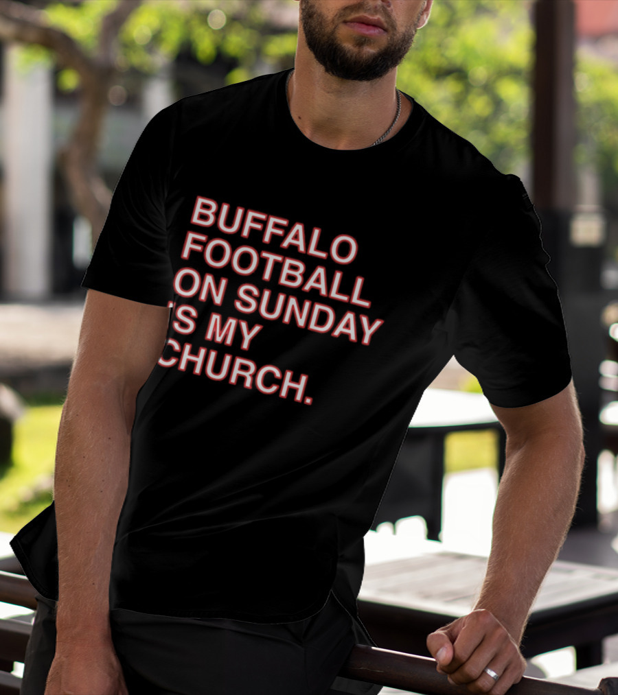 Buffalo Football On Sunday Is My Church Bold Fan T-Shirt
