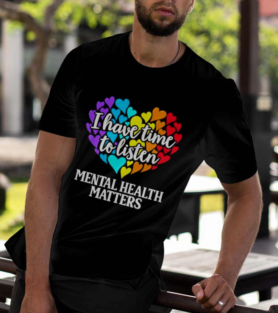 I Have Time To Listen Mental Health Matters Rainbow Heart T-Shirt