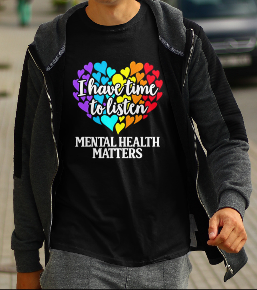 I Have Time To Listen Mental Health Matters Rainbow Heart T-Shirt
