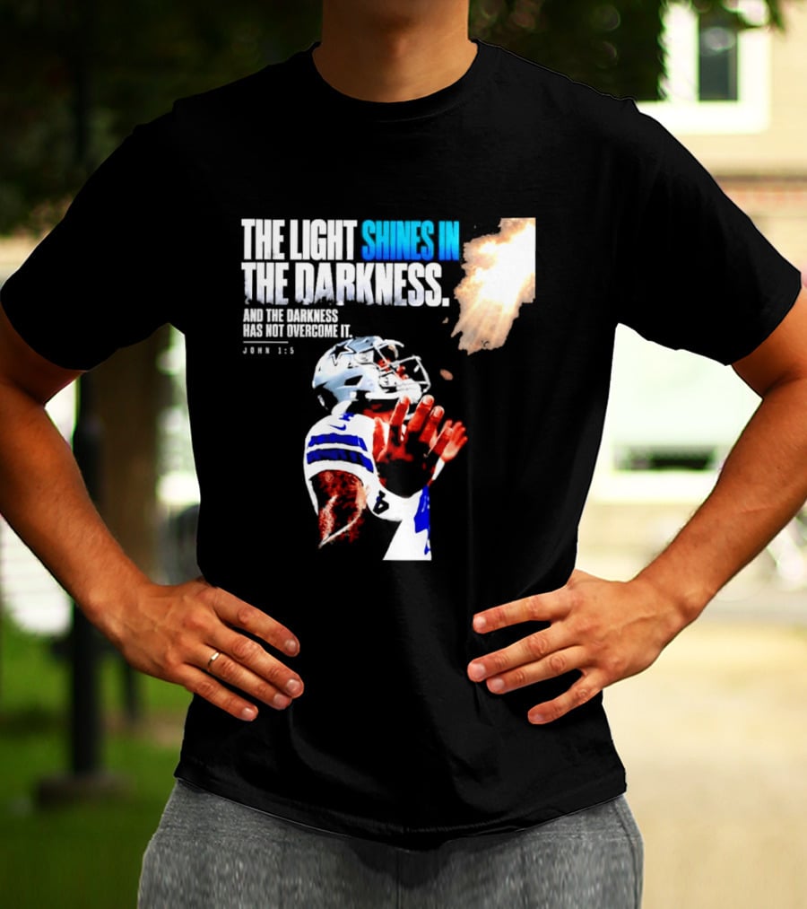 Dallas Football Dak Prescott The Light Shines In The Darkness John 1:5 Christian Faith T-Shirt