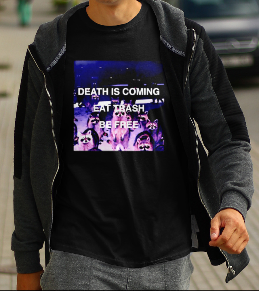 Death Is Coming Eat Trash Be Free Raccoon T-Shirt
