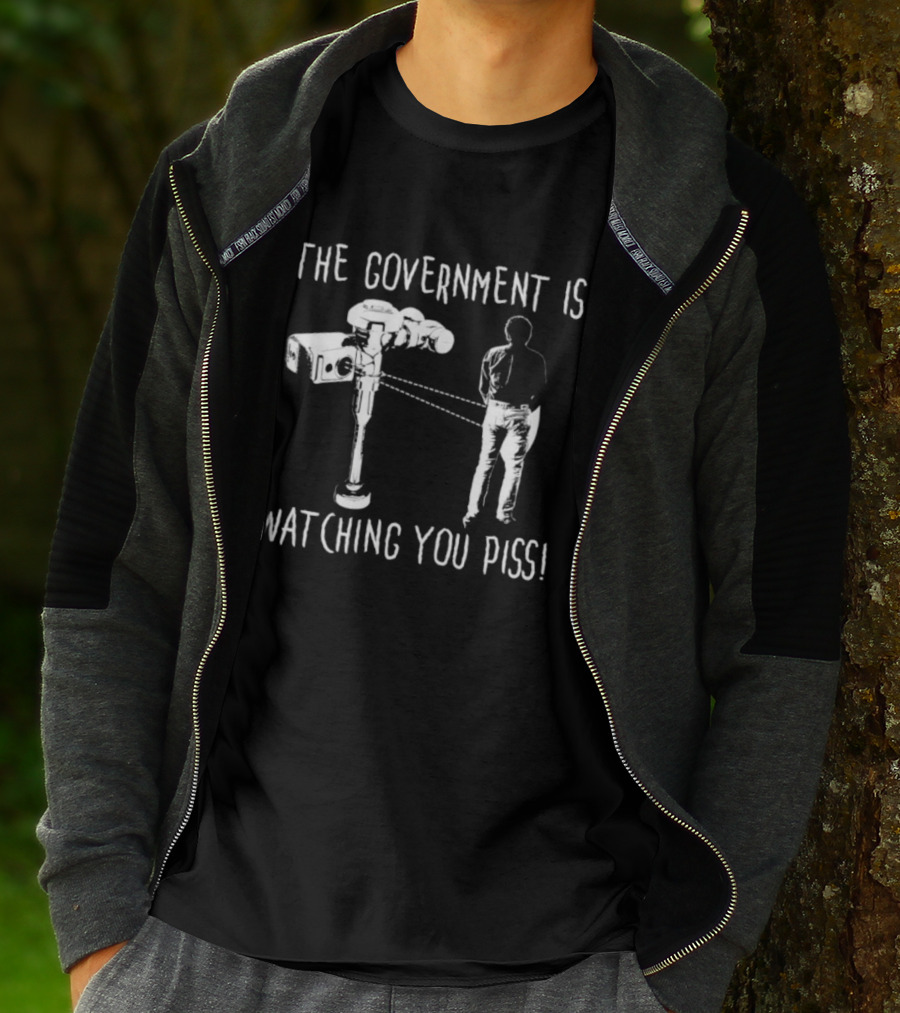 The Government Is Ing You Piss Surveillance Camera Satirical T-Shirt