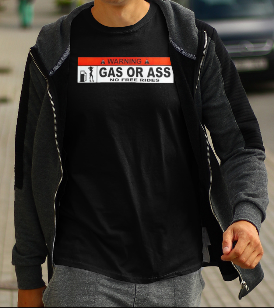 Warning Gas Or Ass No Free Rides T-Shirt