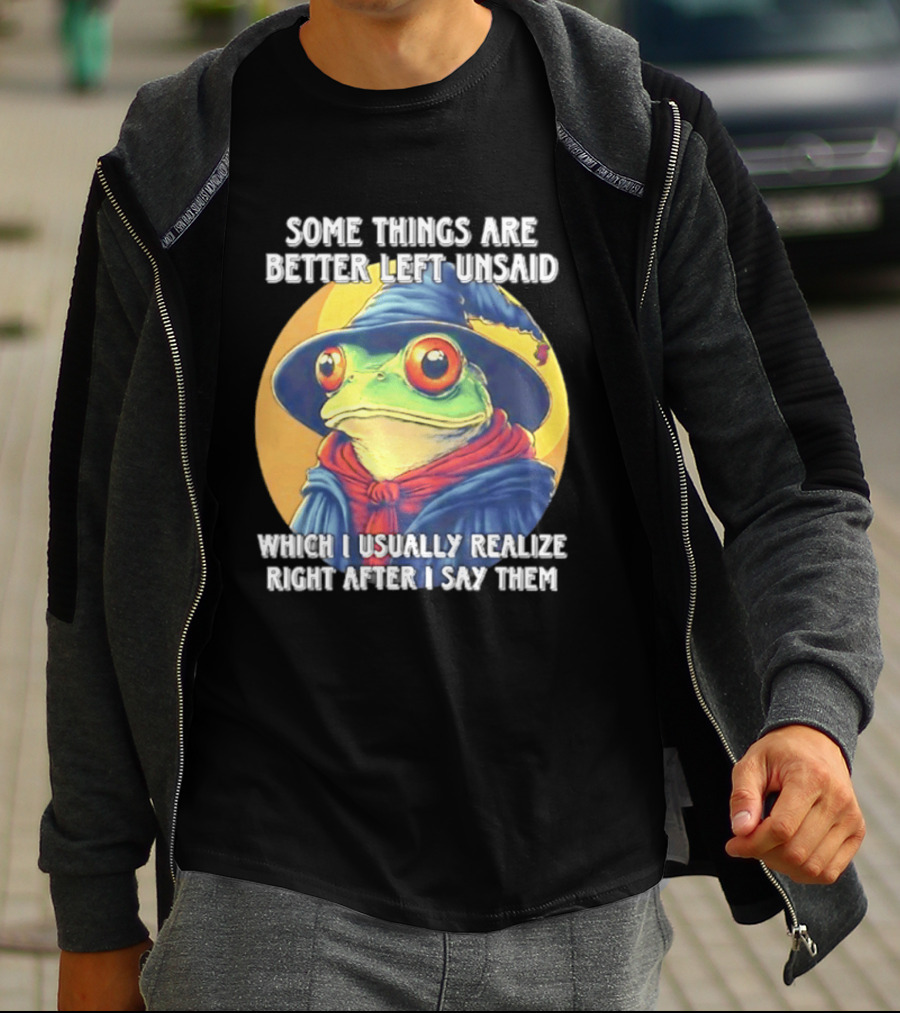 Some Things Are Better Left Unsaid Frog Wizard Realize After I Say Them T-Shirt