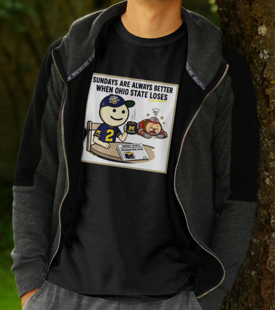Sundays Are Always Better When Ohio State Loses Michigan Michigan Wins Again T-Shirt