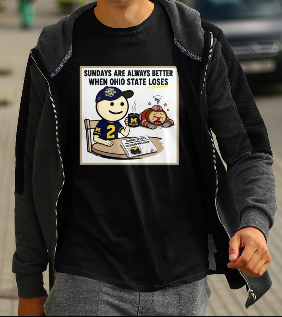 Sundays Are Always Better When Ohio State Loses Michigan Michigan Wins Again T-Shirt