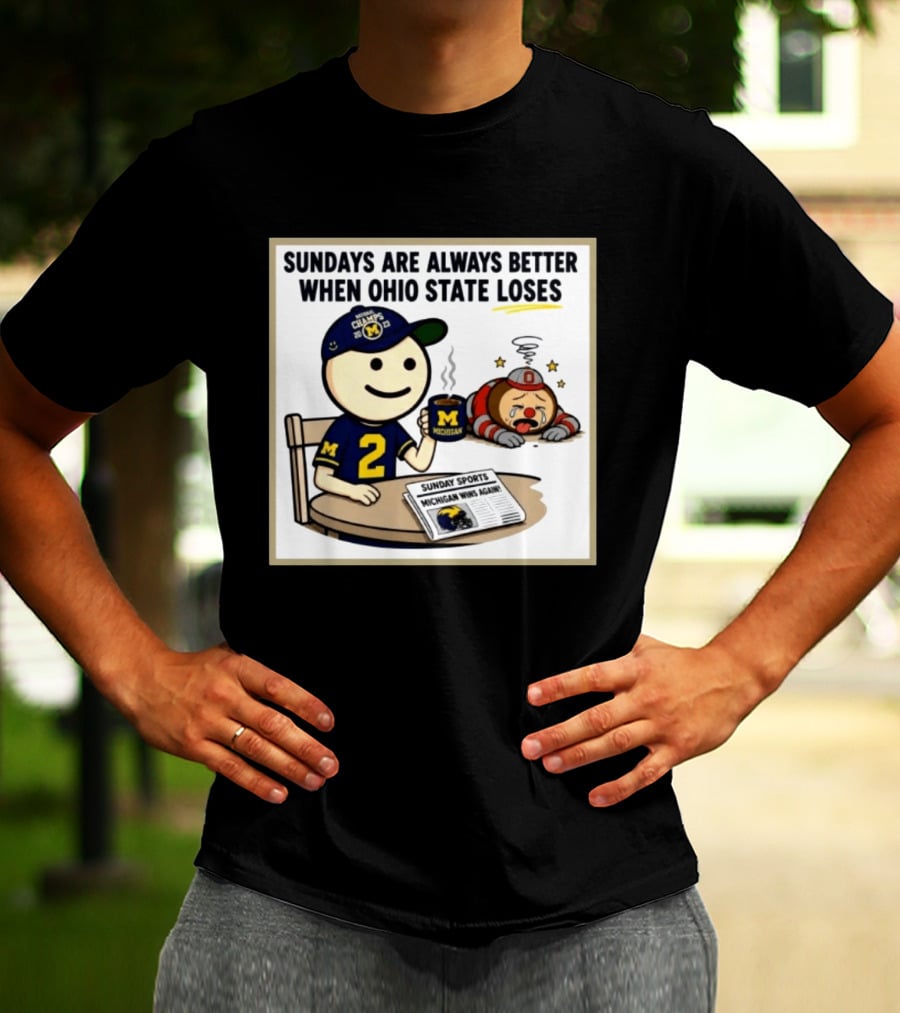 Sundays Are Always Better When Ohio State Loses Michigan Michigan Wins Again T-Shirt