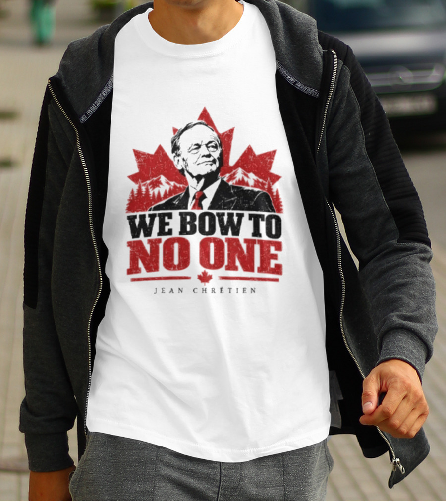 We Bow To No One Jean Chrétien Maple Leaf T-Shirt