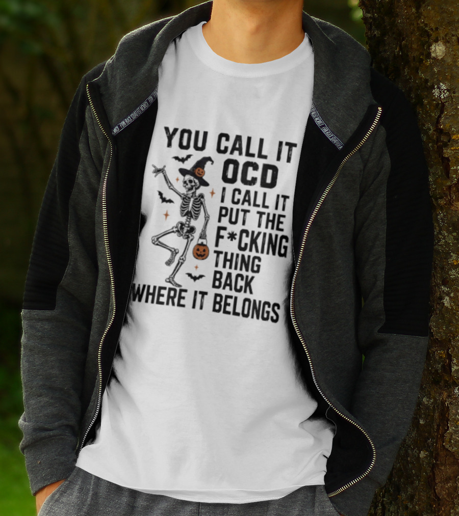 You Call It OCD I Call It Put The F*cking Thing Back Where It Belongs Skeleton Halloween Pumpkin Bats T-Shirt