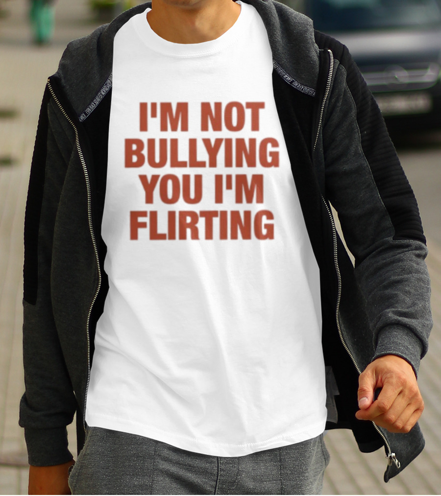 I'm Not Bullying You I'm Flirting Bold Red T-Shirt