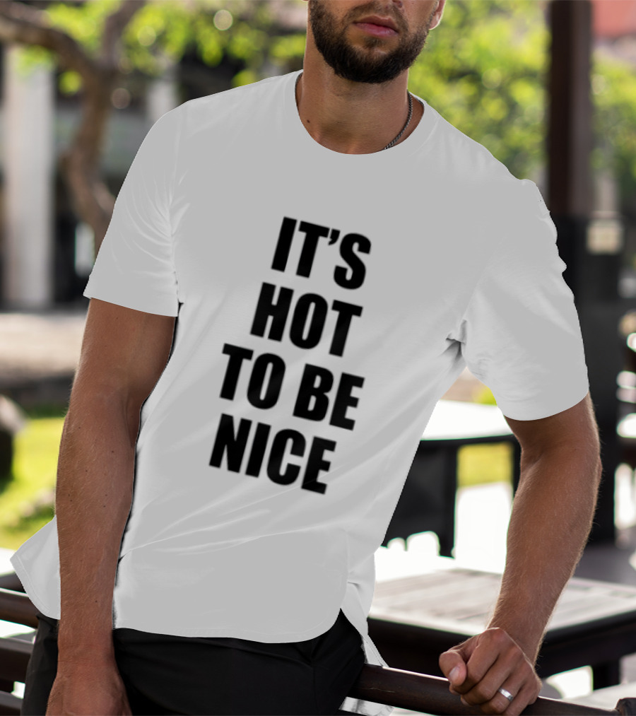 It's Hot To Be Nice Positive Vibes T-Shirt
