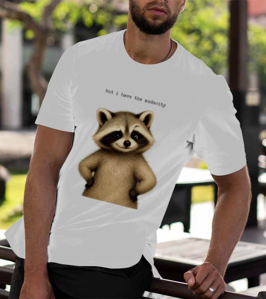 But I Have The Audacity Raccoon Whisper T-Shirt
