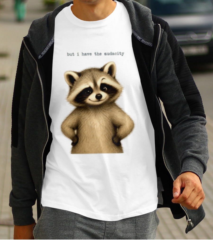 But I Have The Audacity Raccoon Whisper T-Shirt