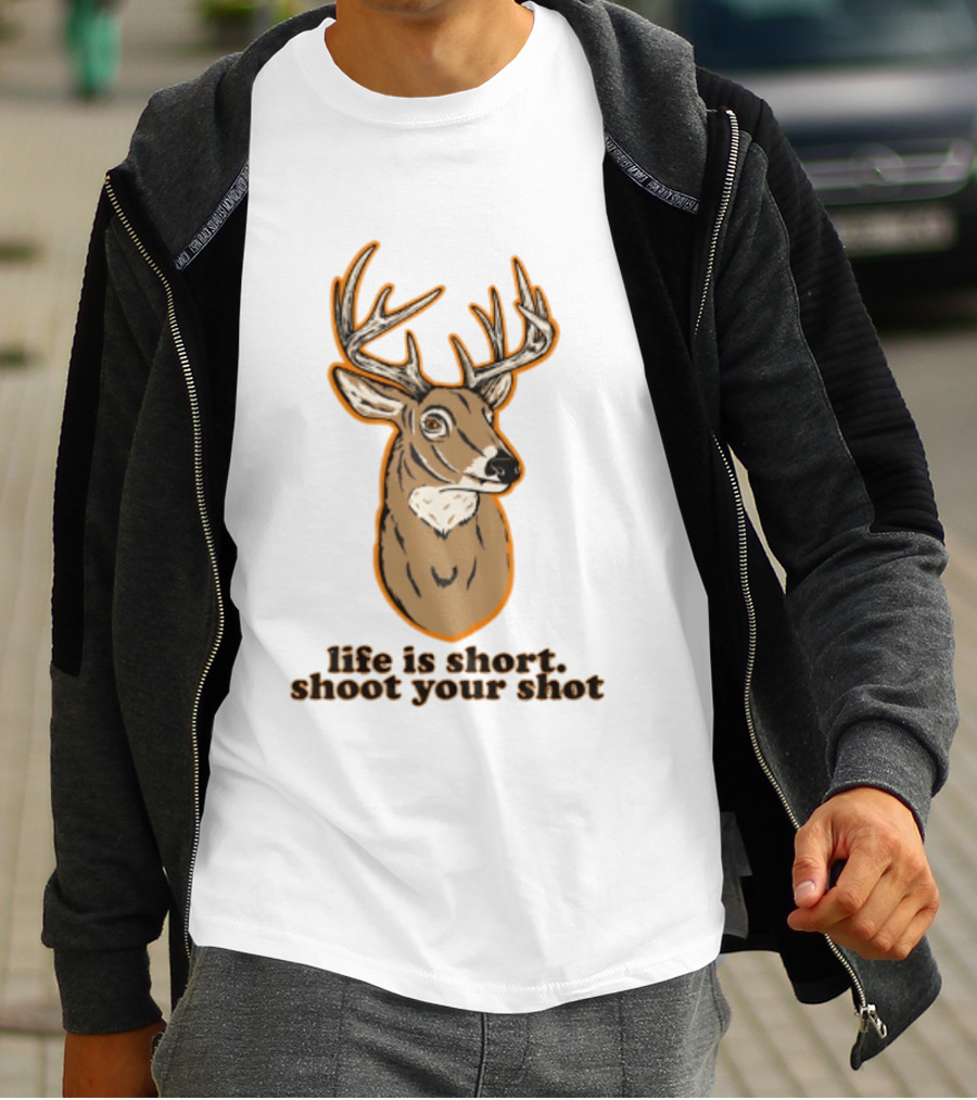 Life Is Short Shoot Your Shot Deer Hunting Buck T-Shirt