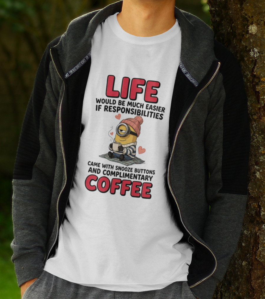 Life Would Be Much Easier If Responsibilities Came With Snooze Buttons And Complimentary Coffee Minion Drinking Coffee T-Shirt