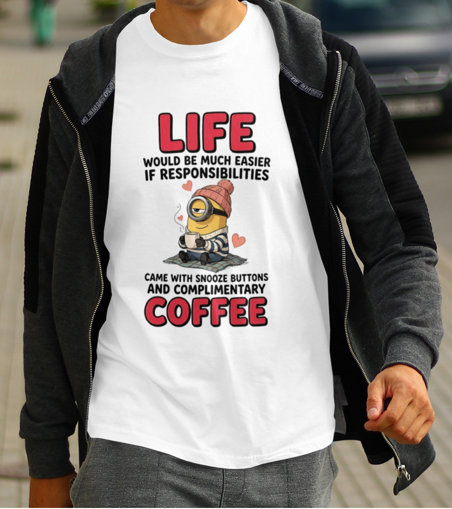 Life Would Be Much Easier If Responsibilities Came With Snooze Buttons And Complimentary Coffee Minion Drinking Coffee T-Shirt