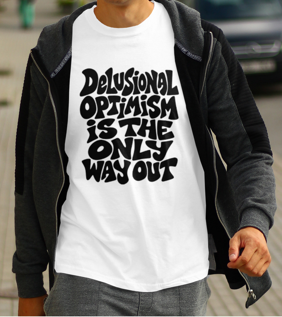 Delusional Optimism Is The Only Way Out Bold Black T-Shirt