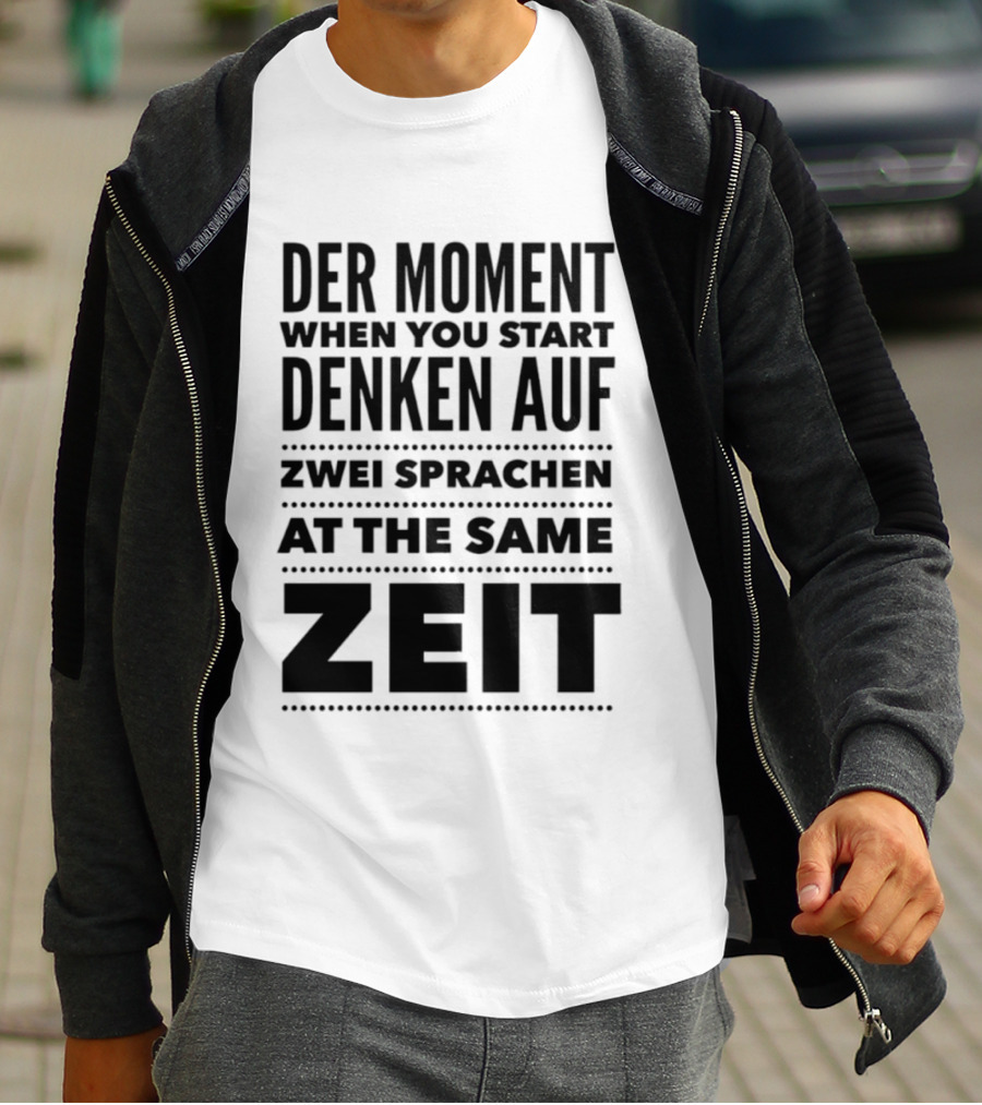 Der Moment When You Start Denken Auf Zwei Sprachen At The Same Zeit T-Shirt