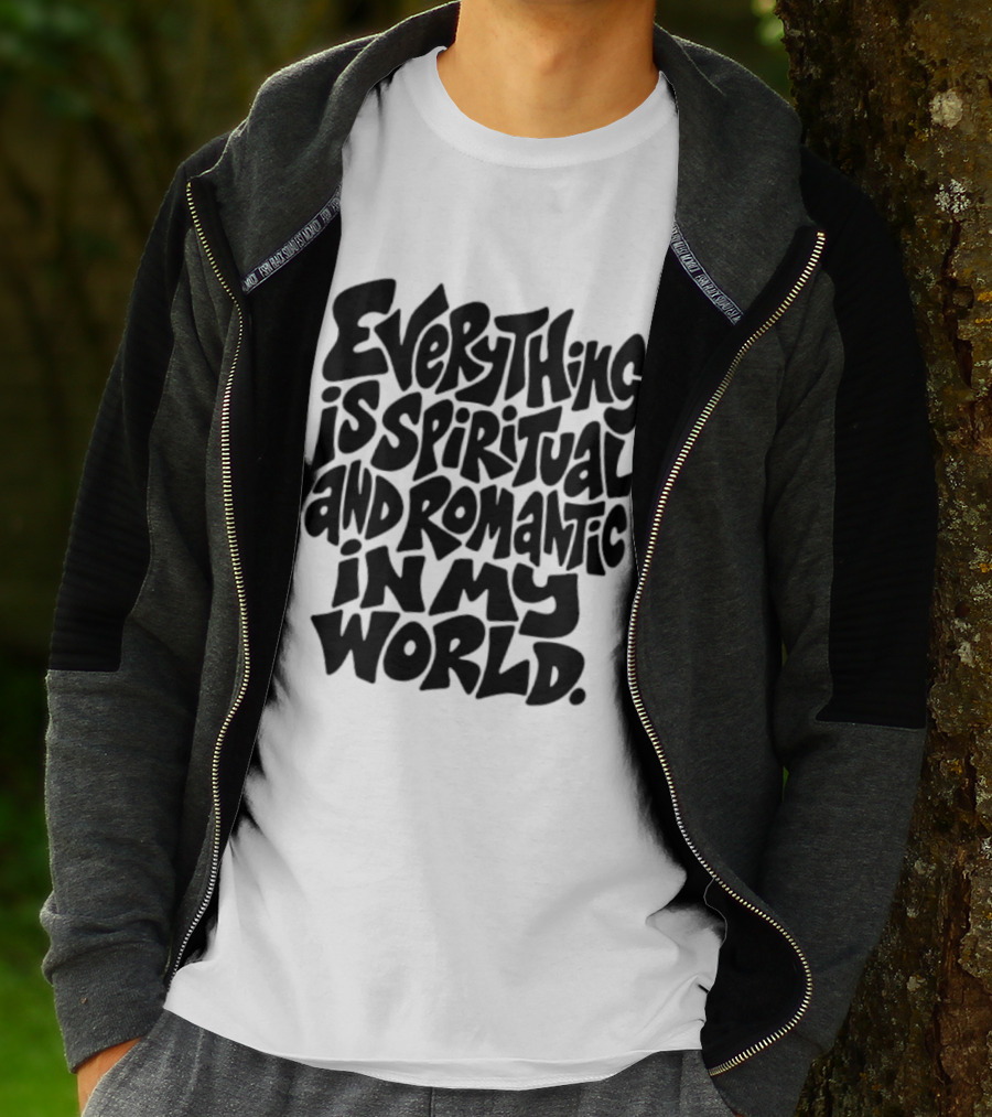 Everything Is Spiritual And Romantic In My World T-Shirt