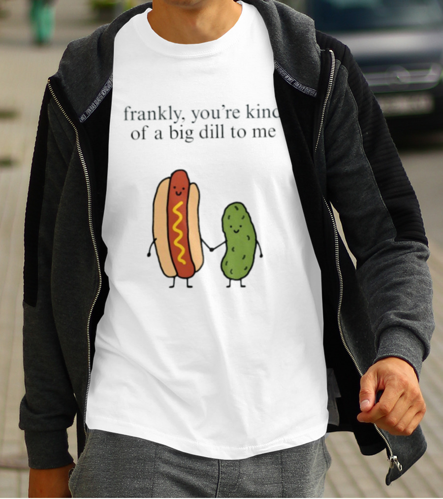Frankly You're Kind Of A Big Dill To Me Hot Dog Pickle Duo T-Shirt