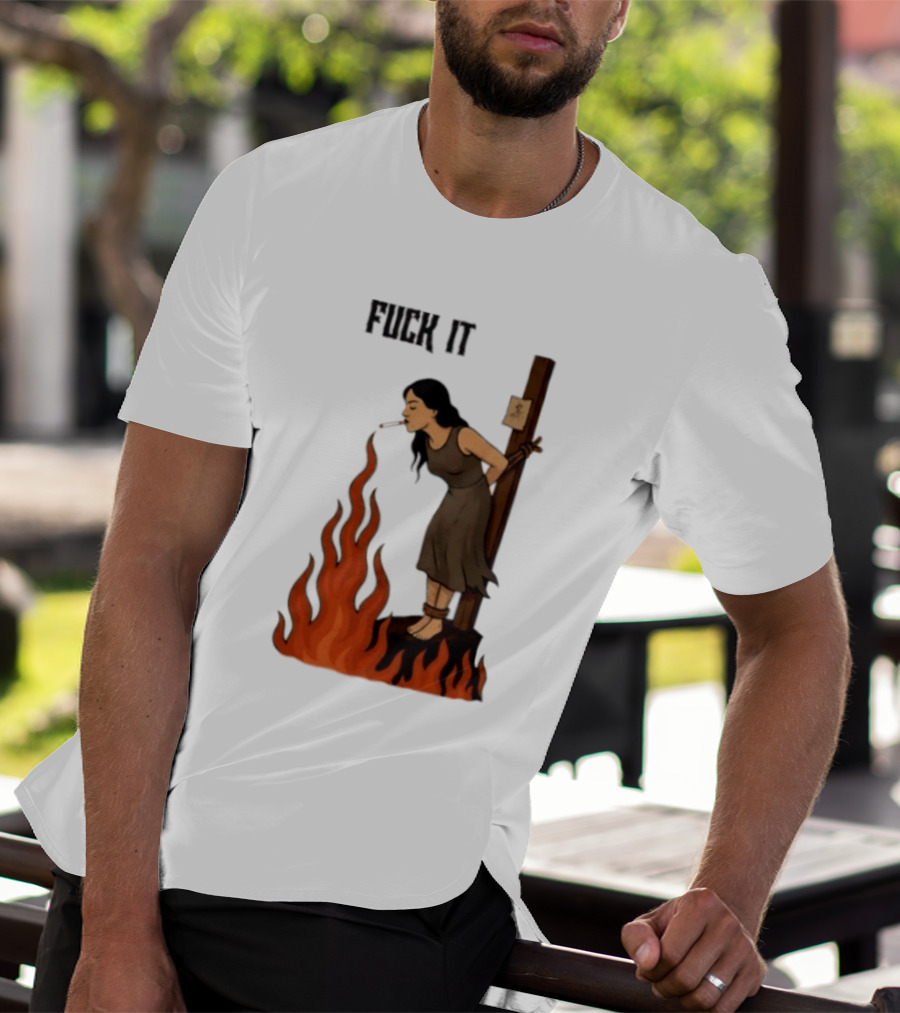 Fuck It Witch Burning Smoking Dark Humor T-Shirt