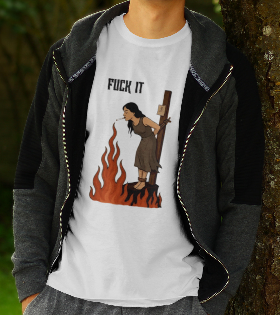 Fuck It Witch Burning Smoking Dark Humor T-Shirt