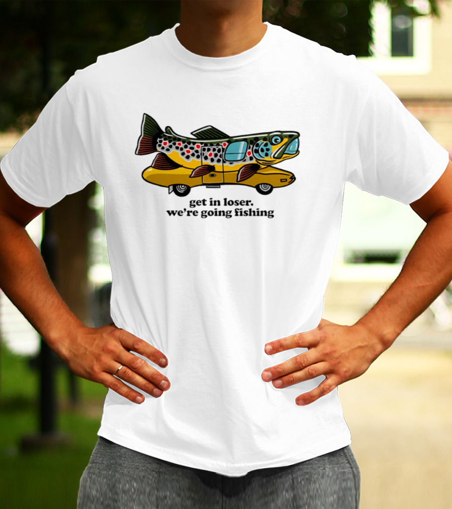 Get In Loser We're Going Fishing Camper Van Fish Adventure T-Shirt