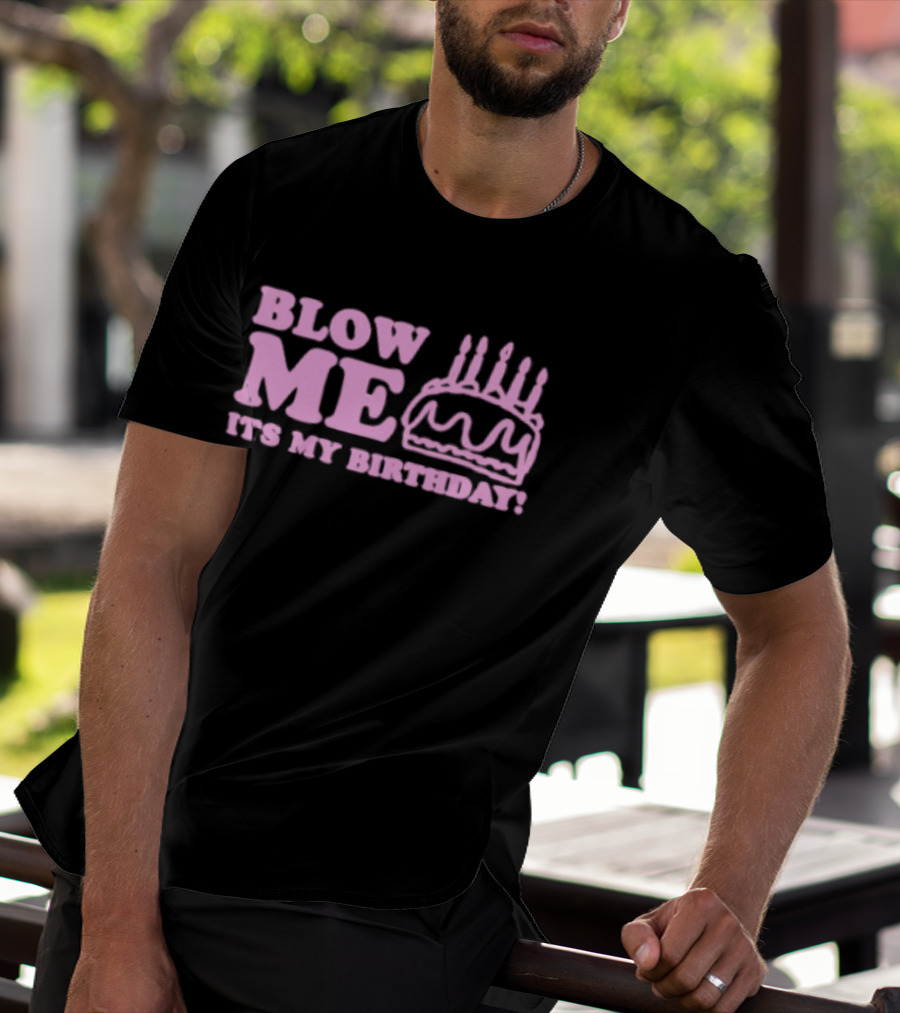 Blow Me It's My Birthday Pink Cake Candles Celebration T-Shirt