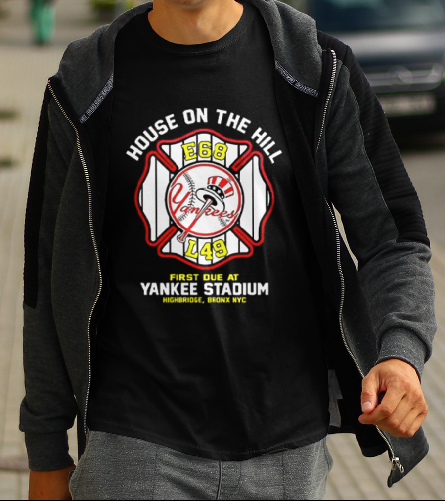 Yankees FDNY E68 L48 House On The Hill First Due At Yankee Stadium Bronx FDNY 2026 T-Shirt
