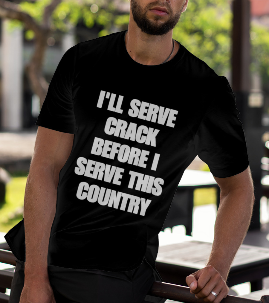 I'll Serve Crack Before I Serve This Country Text Image T-Shirt
