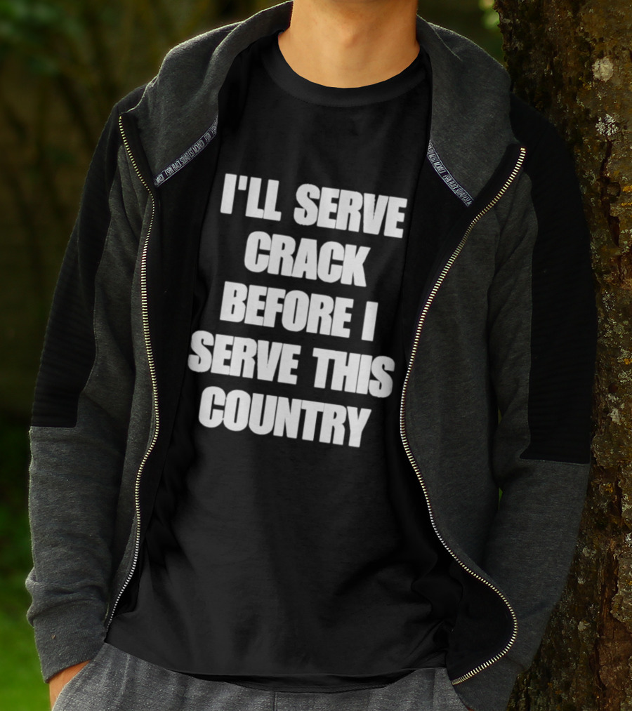 I'll Serve Crack Before I Serve This Country Text Image T-Shirt