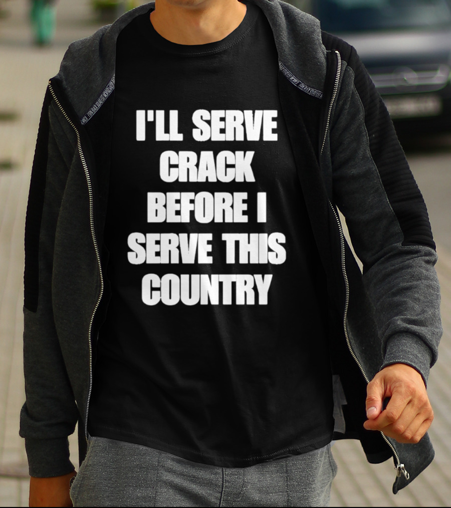 I'll Serve Crack Before I Serve This Country Text Image T-Shirt