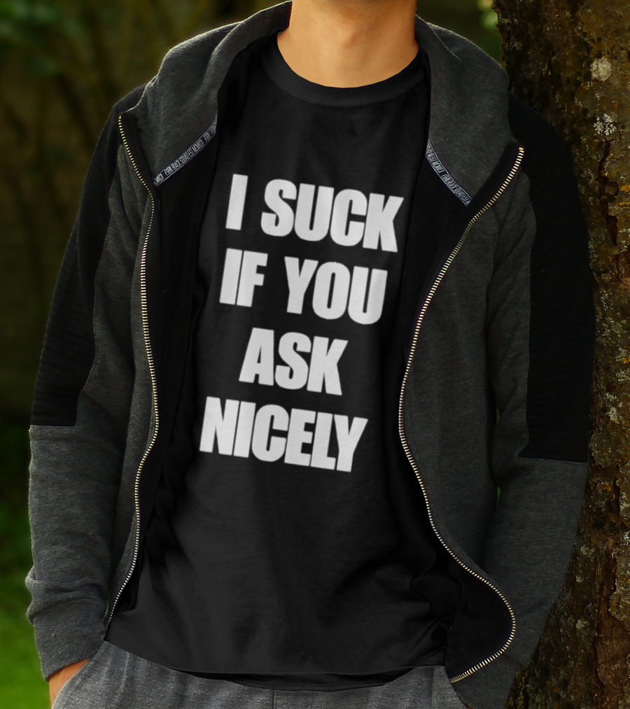 I Suck If You Ask Nicely Fun Statement Top T-Shirt