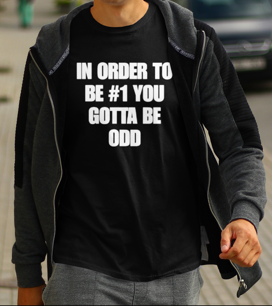 In Order To Be #1 You Gotta Be Odd Motivational T-Shirt
